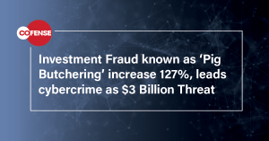 Investment Fraud known as ‘Pig Butchering’ increase 127%, leads cybercrime as $3 Billion Threat
