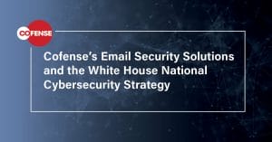 Cofense & National Cybersecurity Strategy